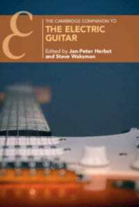 The Cambridge Companion to the Electric Guitar : Cambridge Companions to Music - Jan-Peter Herbst