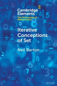 Iterative Conceptions of Set : Elements in the Philosophy of Mathematics - Neil Barton