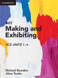 Art Making and Exhibiting VCE Units 1-4 - Michael Bowden