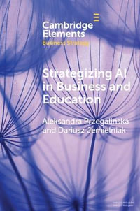 Strategizing AI in Business and Education : Emerging Technologies and Business Strategy - Aleksandra Przegalinska