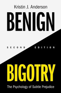 Benign Bigotry : The Psychology of Subtle Prejudice - Kristin J. Anderson