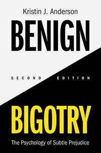 Benign Bigotry : The Psychology of Subtle Prejudice - Kristin J. Anderson