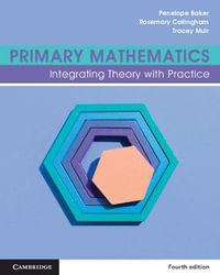 Primary Mathematics : 4th Edition - Integrating Theory with Practice - Penelope  Baker