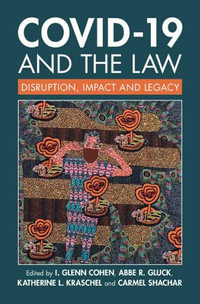 COVID-19 and the Law : Disruption, Impact and Legacy - I. Glenn Cohen