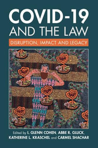 COVID-19 and the Law : Disruption, Impact and Legacy - I. Glenn Cohen