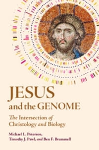 Jesus and the Genome : The Intersection of Christology and Biology - Ben F.  Brammell