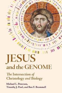 Jesus and the Genome : The Intersection of Christology and Biology - Ben F.  Brammell