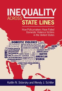 Inequality Across State Lines : How Policymakers Have Failed Domestic Violence Victims in the United States - Kaitlin Sidorsky