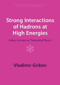 Strong Interactions of Hadrons at High Energies : Gribov Lectures on Theoretical Physics - Vladimir Gribov