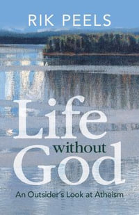 Life without God : An Outsider's Look at Atheism - Rik Peels
