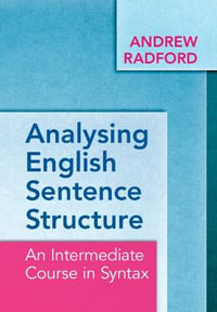 Analysing English Sentence Structure : An Intermediate Course in Syntax - Andrew Radford