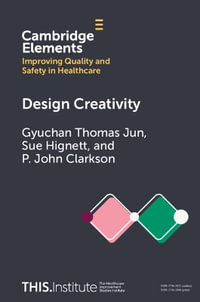 Design Creativity : Elements of Improving Quality and Safety in Healthcare - Gyuchan Thomas Jun