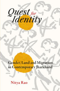 Quest for identity : Gender, Land and Migration in Contemporary Jharkhand - Nitya Rao