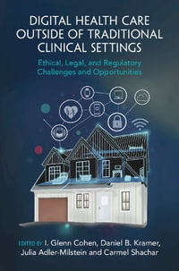 Digital Health Care outside of Traditional Clinical Settings : Ethical, Legal, and Regulatory Challenges and Opportunities - I. Glenn Cohen