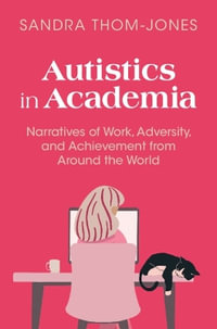 Autistics in Academia : Narratives of Work, Adversity, and Achievement from Around the World - Sandra Thom-Jones