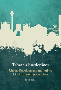 Tehran's Borderlines : Urban Development and Public Life in Contemporary Iran - Jaleh  Jalili