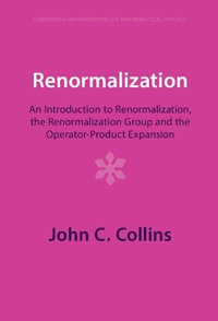 Renormalization : An Introduction to Renormalization, the Renormalization Group and the Operator-Product Expansion - John C. Collins