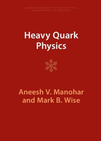 Heavy Quark Physics : Cambridge Monographs on Particle Physics, Nuclear Physics and Cosmology - Aneesh V. Manohar