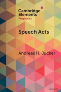 Speech Acts : Discursive, Multimodal, Diachronic - Andreas H. Jucker