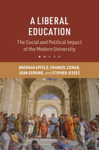 A Liberal Education : The Social and Political Impact of the Modern University - Brendan  Apfeld