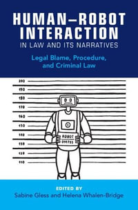 Human-Robot Interaction in Law and Its Narratives : Legal Blame, Procedure, and Criminal Law - Sabine Gless