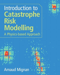 Introduction to Catastrophe Risk Modelling : A Physics-based Approach - Arnaud Mignan