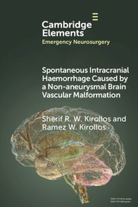 Spontaneous Intracranial Haemorrhage Caused by a Non-aneurysmal Brain Vascular Malformation : Elements in Emergency Neurosurgery - Sherif R. W. Kirollos