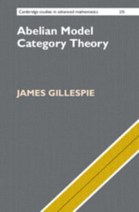 Abelian Model Category Theory : Cambridge Studies in Advanced Mathematics - James Gillespie