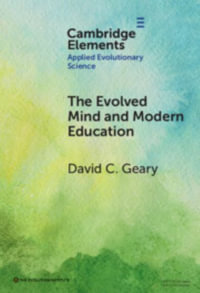 The Evolved Mind and Modern Education : Status of Evolutionary Educational Psychology - David C. Geary