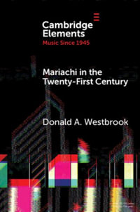 Mariachi in the Twenty-First Century : Elements in Music since 1945 - Donald A. Westbrook