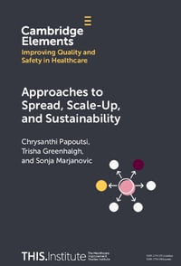 Approaches to Spread, Scale-Up, and Sustainability : Elements of Improving Quality and Safety in Healthcare - Chrysanthi Papoutsi