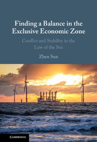 Finding a Balance in the Exclusive Economic Zone : Conflict and Stability in the Law of the Sea - Zhen Sun