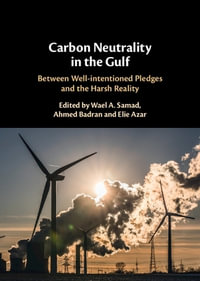 Carbon Neutrality in the Gulf : Between Well-intentioned Pledges and the Harsh Reality - Wael A. Samad