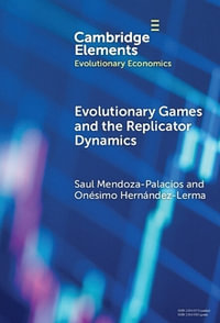 Evolutionary Games and the Replicator Dynamics : Elements in Evolutionary Economics - Saul Mendoza-Palacios