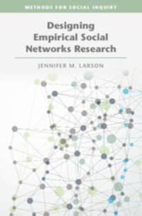 Designing Empirical Social Networks Research : Methods for Social Inquiry - Jennifer M. Larson