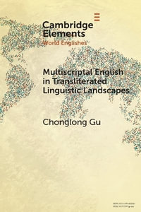 Multiscriptal English in Transliterated Linguistic Landscapes : Elements in World Englishes - Chonglong Gu