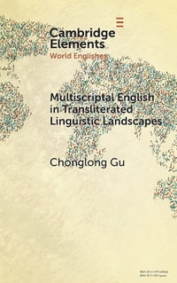 Multiscriptal English in Transliterated Linguistic Landscapes : Elements in World Englishes - Chonglong Gu