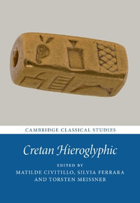 Cretan Hieroglyphic : Cambridge Classical Studies - Matilde Civitillo