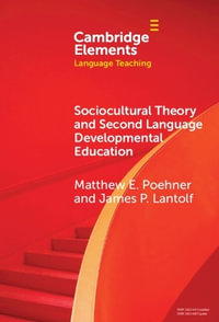 Sociocultural Theory and Second Language Developmental Education : Elements in Language Teaching - Matthew E. Poehner