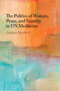 The Politics of Women, Peace, and Security in UN Mediation - Catriona Standfield