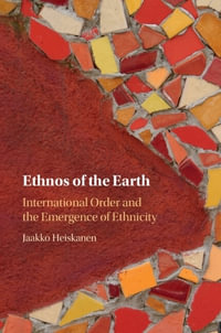 Ethnos of the Earth : International Order and the Emergence of Ethnicity - Jaakko Heiskanen