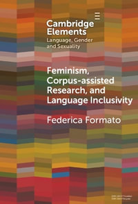 Feminism, Corpus-assisted Research and Language Inclusivity : Elements in Language, Gender and Sexuality - Federica Formato