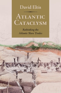 Atlantic Cataclysm : Rethinking the Atlantic Slave Trades - David Eltis