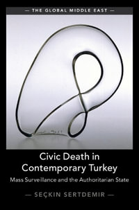 Civic Death in Contemporary Turkey : Mass Surveillance and the Authoritarian State - SeÃ§kin Sertdemir