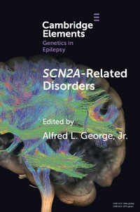 SCN2A-Related Disorders : Elements in Genetics in Epilepsy - Alfred L. George, Jr.