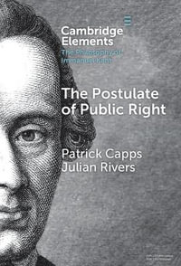 The Postulate of Public Right : Elements in the Philosophy of Immanuel Kant - Julian  Rivers