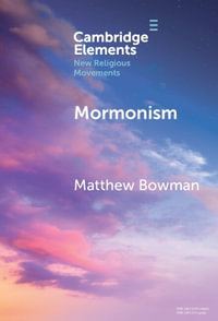 Mormonism : Elements in New Religious Movements - Matthew  Bowman