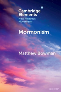 Mormonism : Elements in New Religious Movements - Matthew  Bowman