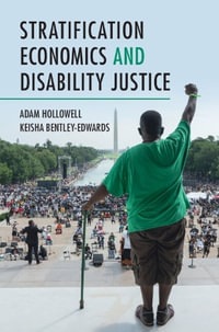 Stratification Economics and Disability Justice : Cambridge Studies in Stratification Economics: Economics and Social Identity - Adam  Hollowell