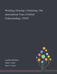 Working, Housing : Urbanizing: The International Year of Global Understanding - IYGU - Jennifer Robinson